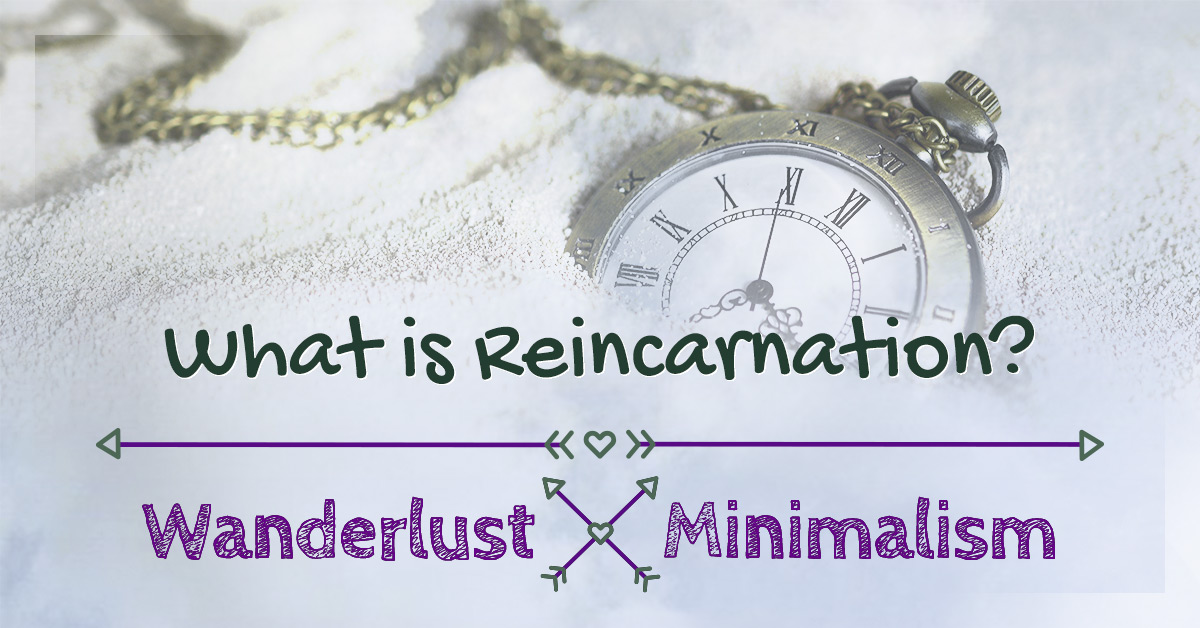 What is Reincarnation? - Wanderlust Minimalism - Reincarnation and ...
